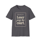 Loser Pays The Court T‑Shirt