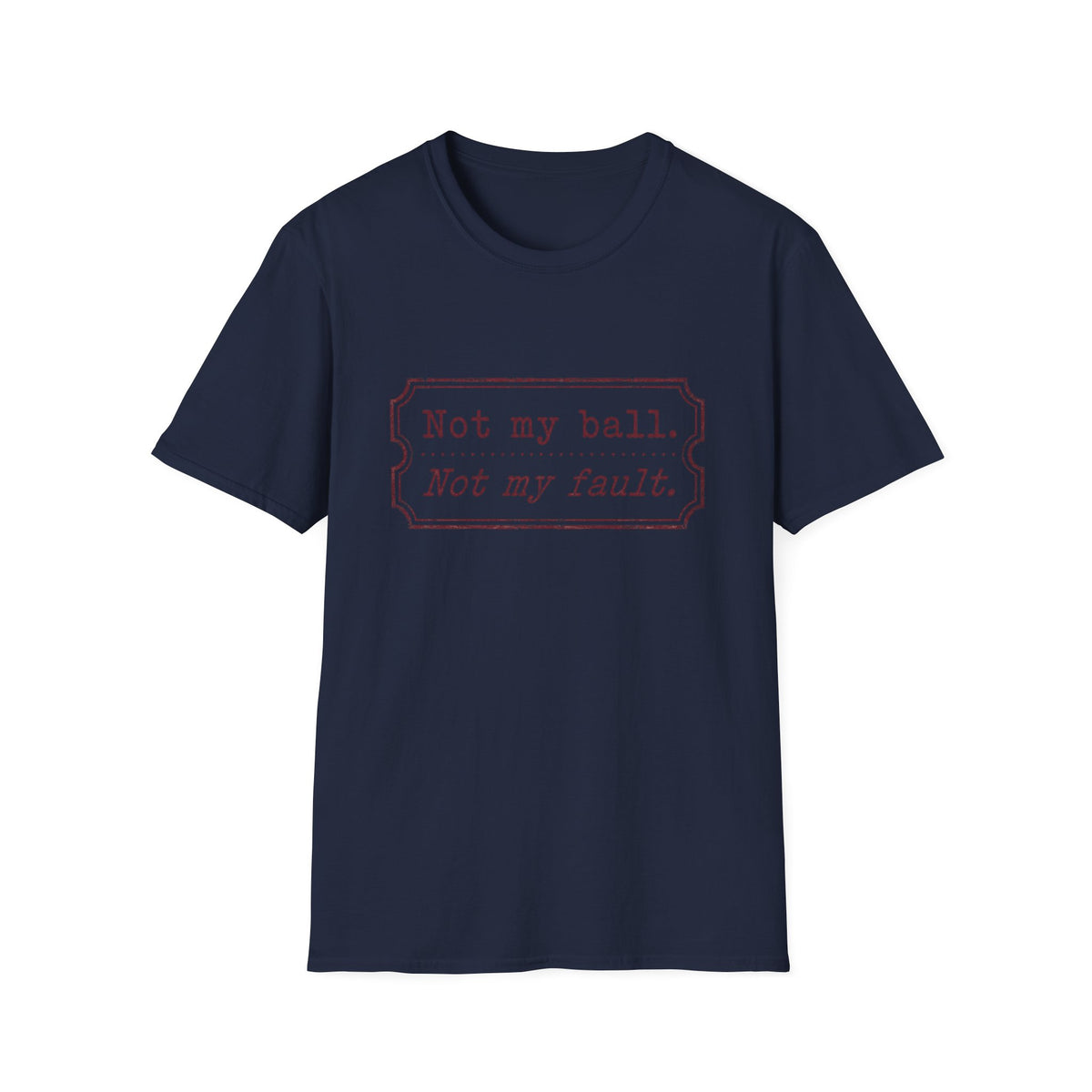 Not My Ball Not My Fault T‑Shirt
