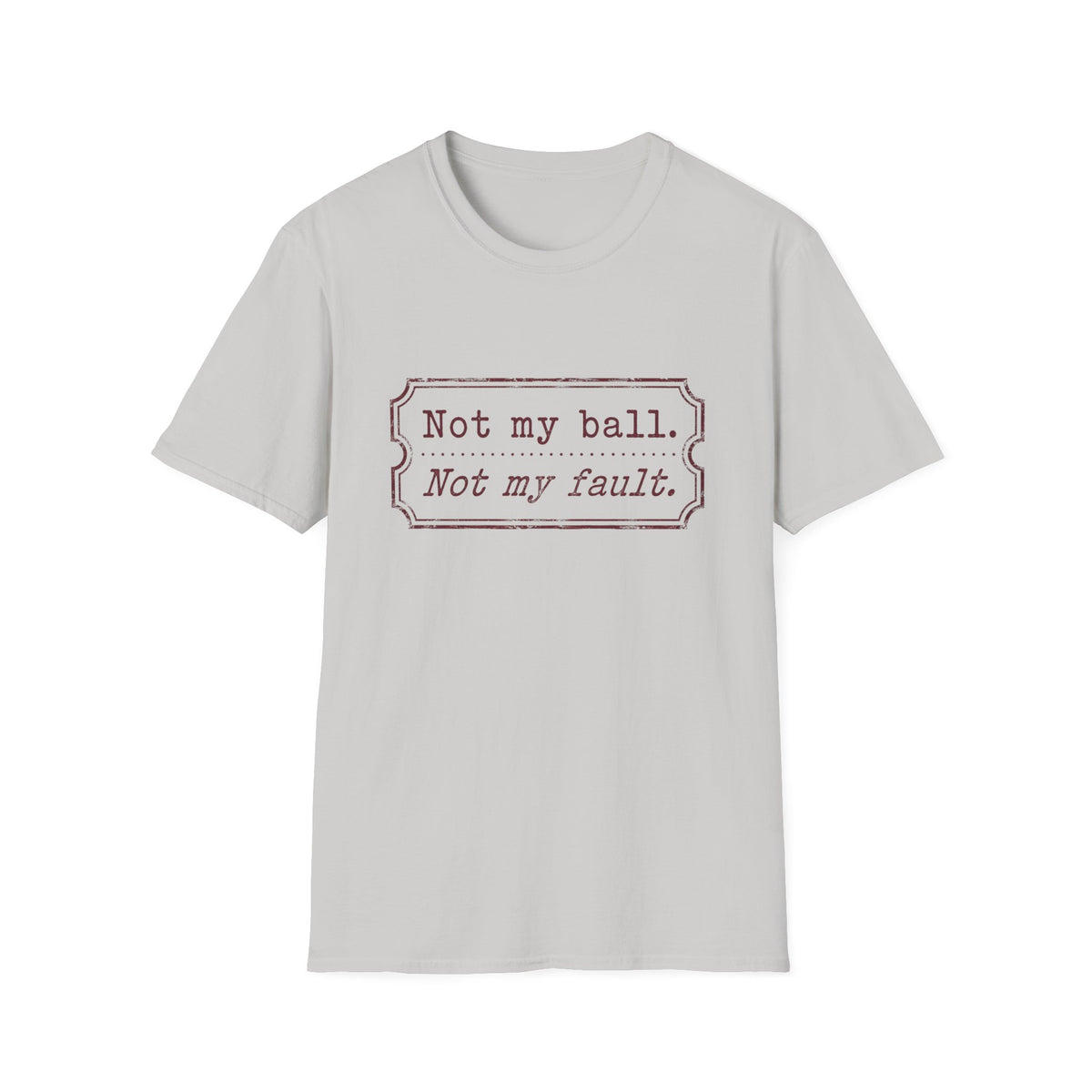 Not My Ball Not My Fault T‑Shirt