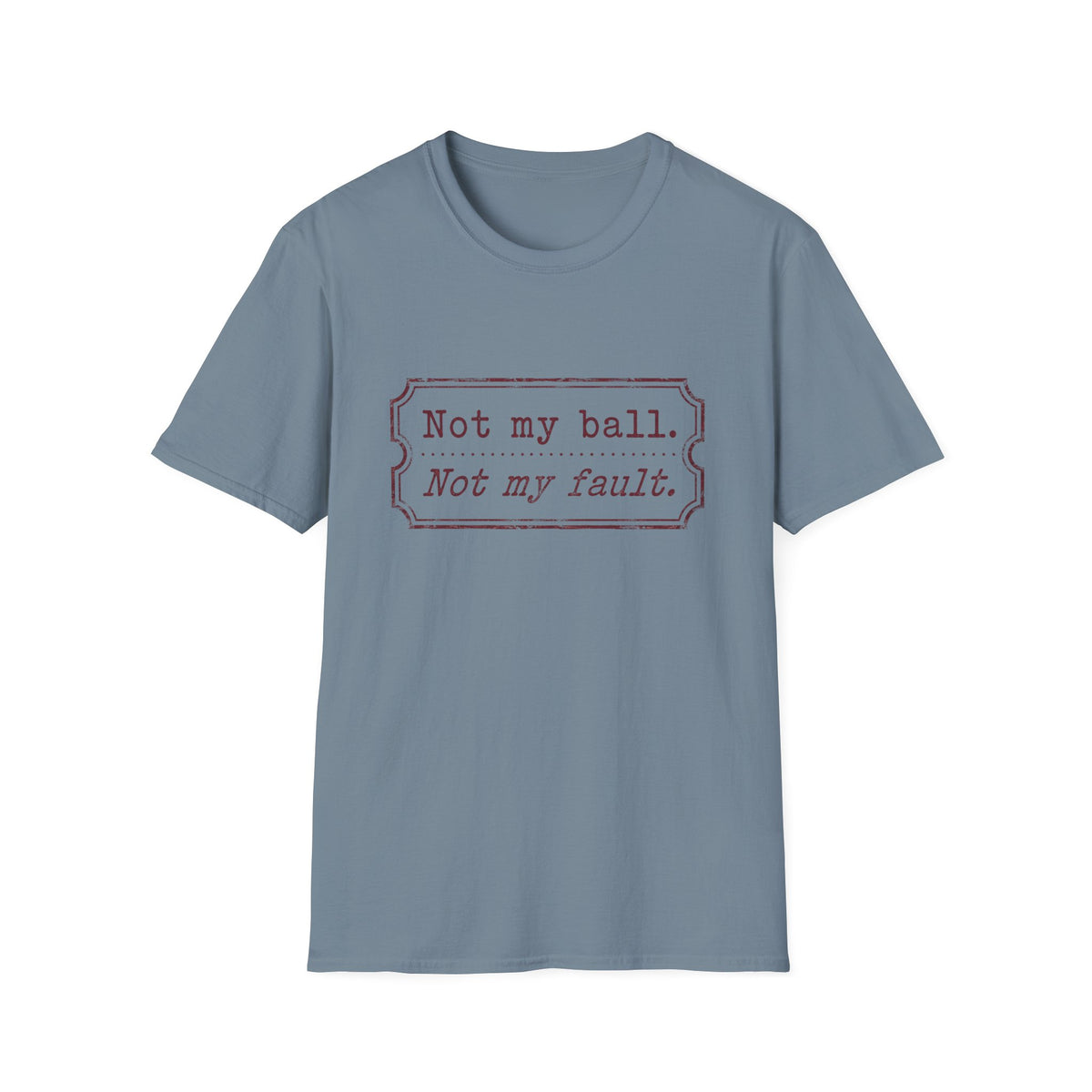 Not My Ball Not My Fault T‑Shirt
