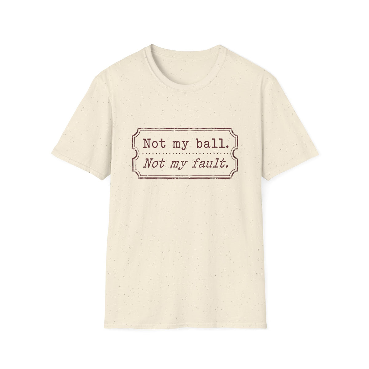 Not My Ball Not My Fault T‑Shirt